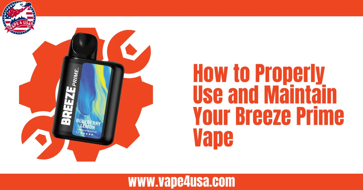 How to Properly Use and Maintain Your Breeze Prime Vape