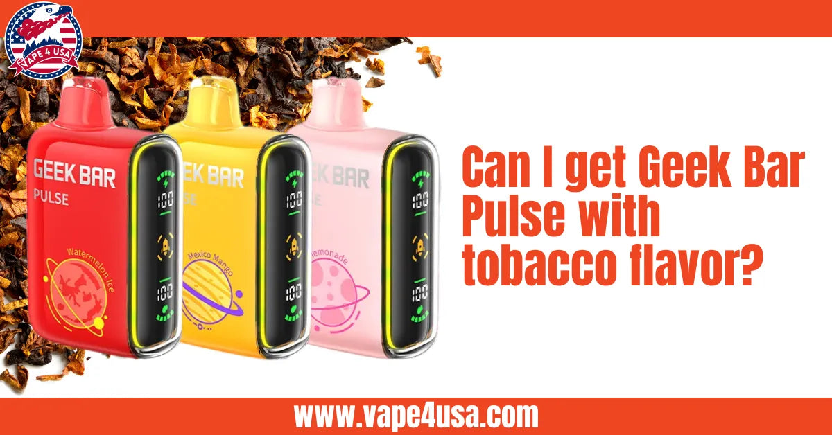 Can You Get Geek Bar Pulse with Tobacco Flavor