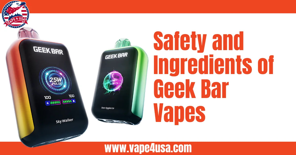 Safety and Ingredients of Geek Bar Vapes