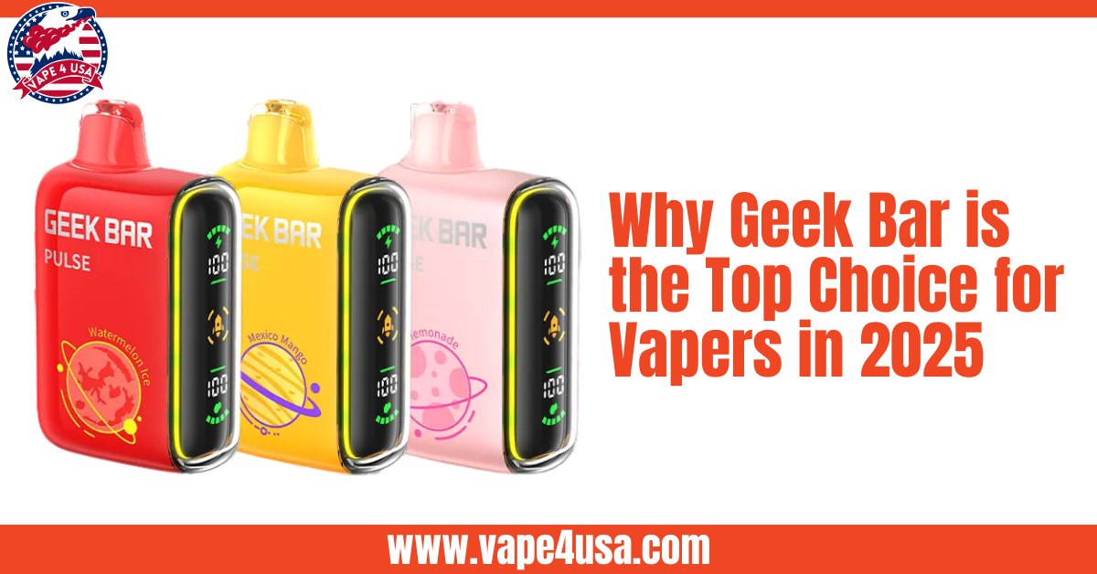 Why Geek Bar is the Top Choice for Vapers in 2025