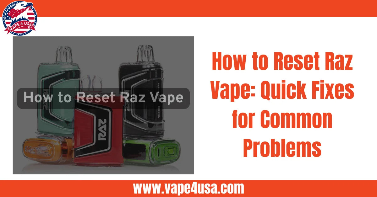 How to Reset Raz Vape: Quick Fixes for Common Problems