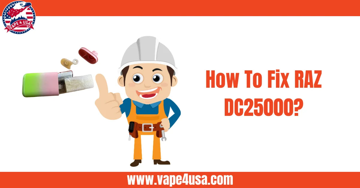 How to Fix RAZ DC25000 Vape